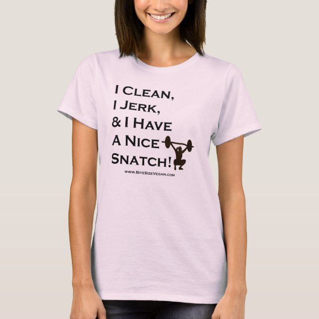 I Clean, I Jerk, & I Have a Nice Snatch: Dark Font T-Shirt (Front)