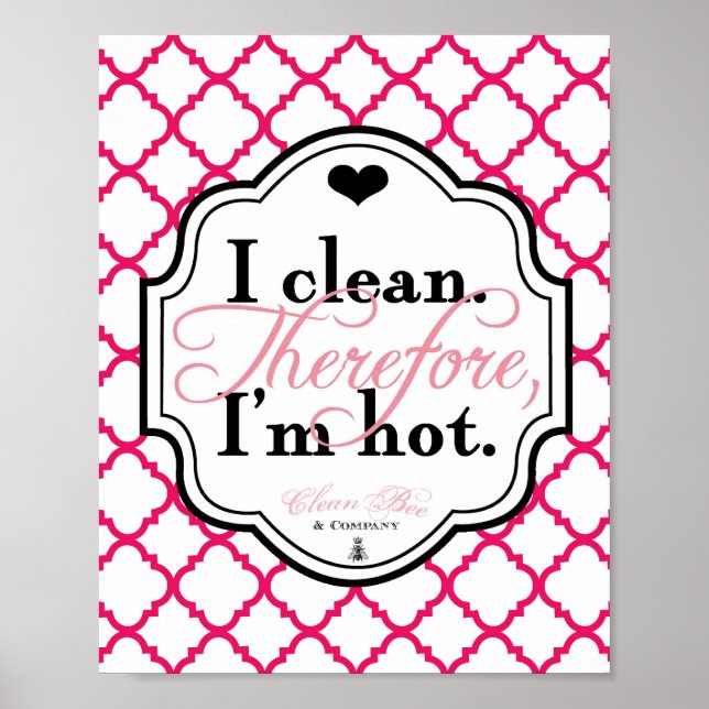I Clean. Therefore, I'm Hot 8x10 Art Print (Front)