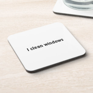 I clean windows coaster