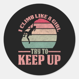 I Climb Like A Girl Climbing Funny Girls Climber B Classic Round Sticker