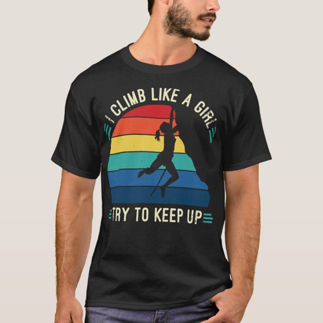 I Climb Like A Girl Try To Keep Up, Climbing Funny T-Shirt (Front)
