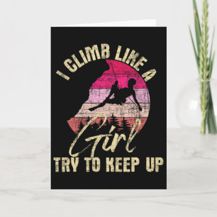 I Climb Like A Girl Try To Keep Up - Rock Climbing Card