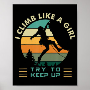 I Climb Like a Girl Try To Keep Up Rock Climbing Poster