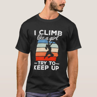I Climb Like A Try To Keep Up Climbing Bouldering T-Shirt