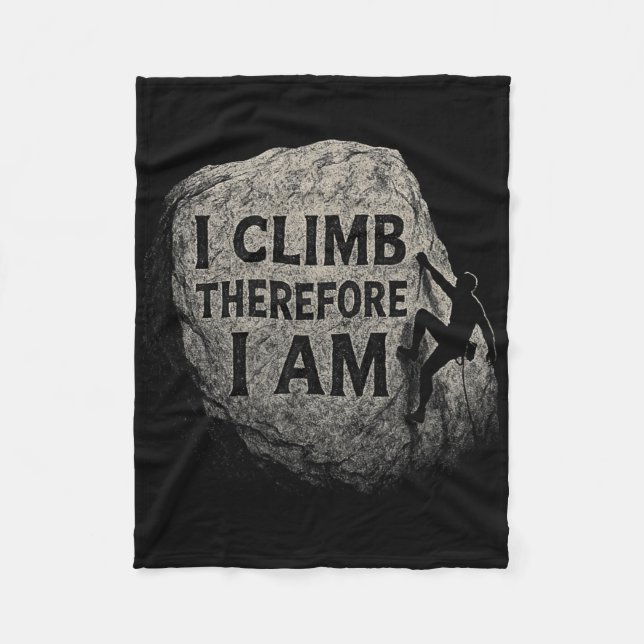 I Climb Therefore I Am - Rock Climbers  Fleece Blanket (Front)