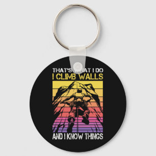 I Climb Walls And I Know Things Funny Rock Climbin Key Ring