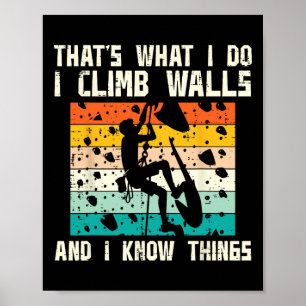I Climb Walls And Know Things Funny Climber Men Wo Poster