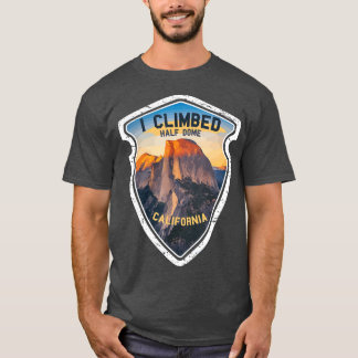 I Climbed Half Dome California  Hikers Yosemite T-Shirt
