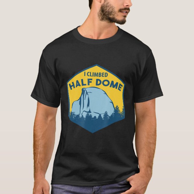 I Climbed Half Dome  Climbing Boulder T-Shirt (Front)