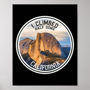 I Climbed Half Dome (hiking T Shirt)  Poster