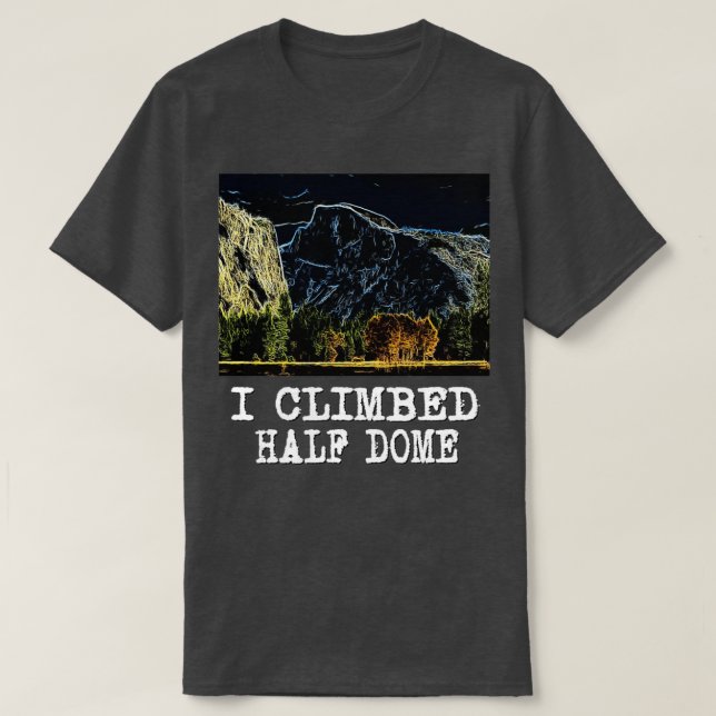 I Climbed Half Dome  T-Shirt (Design Front)