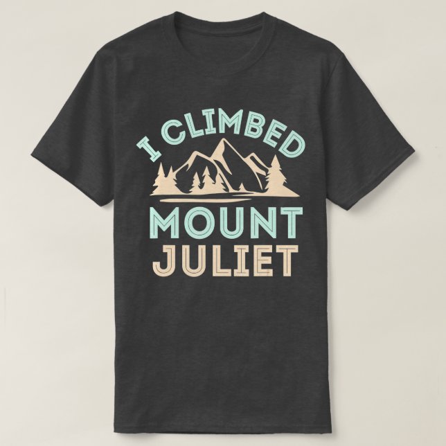 I Climbed Mount Juliet  Mountain Climbing      T-Shirt (Design Front)