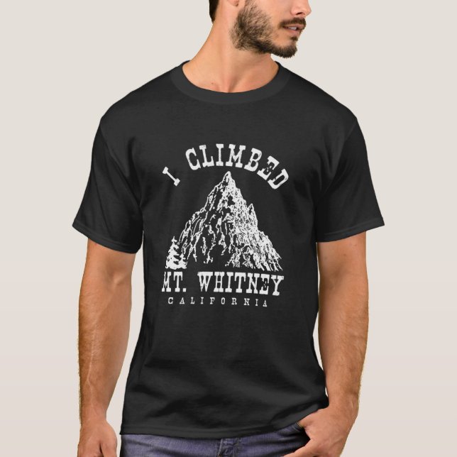 I climbed Mt. Whitney  T-Shirt (Front)
