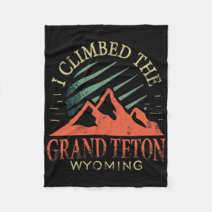 I Climbed The Grand Teton Climbing Hiking Grand Te Fleece Blanket