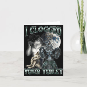 I Clogged Your Toilet Funny Alpha Wolf Meme  Card