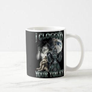 I Clogged Your Toilet Funny Alpha Wolf Meme  Coffee Mug