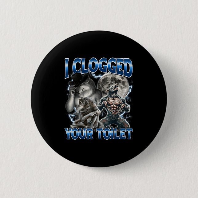 I Clogged Your Toilet Funny Alpha Wolf Meme Stud B 6 Cm Round Badge (Front)