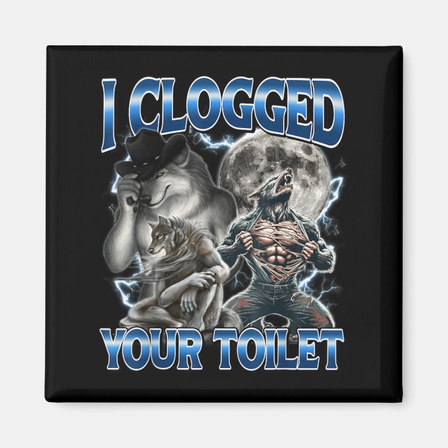 I Clogged Your Toilet Funny Alpha Wolf Meme Stud B Magnet (Front)