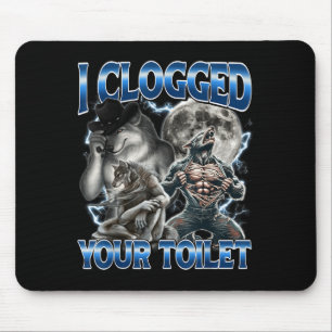I Clogged Your Toilet Funny Alpha Wolf Meme Stud B Mouse Pad