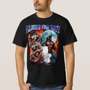 I Clogged Your Toilet Funny Alpha Wolf Meme Stupid T-Shirt