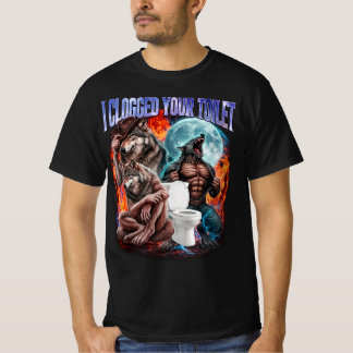 I Clogged Your Toilet Funny Alpha Wolf Meme Stupid T-Shirt