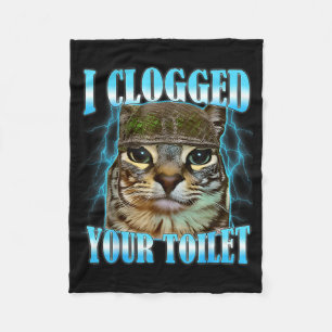 I clogged your toilet funny cat war meme brainrot  fleece blanket