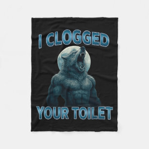 I Clogged Your Toilet Funny Cool Alpha Wolf Meme S Fleece Blanket