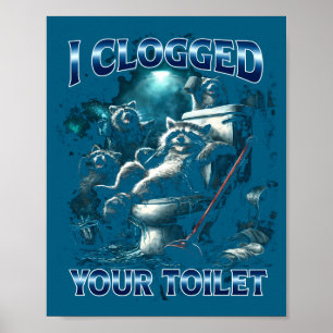 I Clogged Your Toilet Funny Raccoon Meme Brainrot Poster