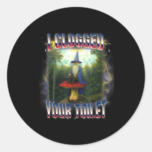 I clogged your toilet wizard meme brainrot  classic round sticker