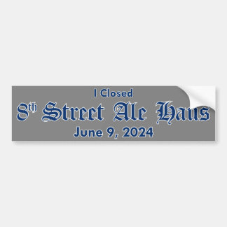 I Closed 8th Street Ale Haus Sticker - Grey