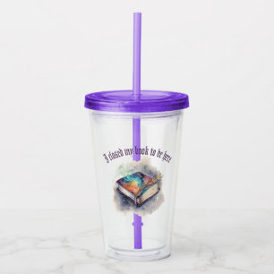 I closed my book to be here acrylic tumbler