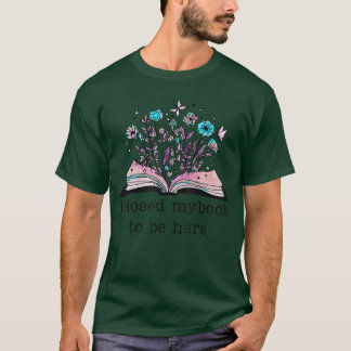 I closed my book to be here Floral book women love T-Shirt