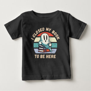 I closed my book to be here Funny Ghost Baby T-Shirt