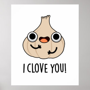 I Clove You Funny Spice Garlic Pun Poster