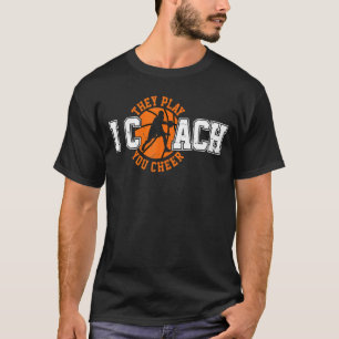 I Coach They Play You Cheer Basketball Coach Coa T-Shirt