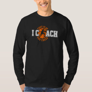 I Coach They Play You Cheer Basketball Coach Coac T-Shirt