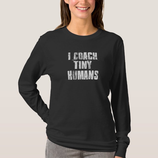 I Coach Tiny Humans Coach Teacher T-Shirt (Front)
