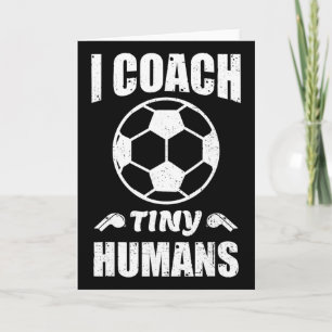 I Coach Tiny Humans Soccer Ll Fun Quote Footll Card