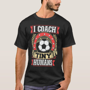 I Coach Tiny Humans Soccer Sports Team Trainer Men T-Shirt