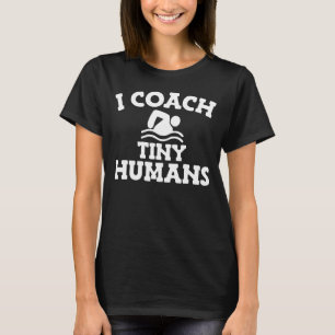 I Coach Tiny Humans Swimmer Swim Coach T-Shirt