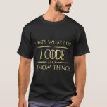 I Code And I Know Things Programmer Coder T-Shirt<br><div class="desc">Hope you like it 3</div>