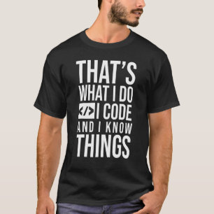 I Code And Know Things Programmer Phyton Java Code T-Shirt