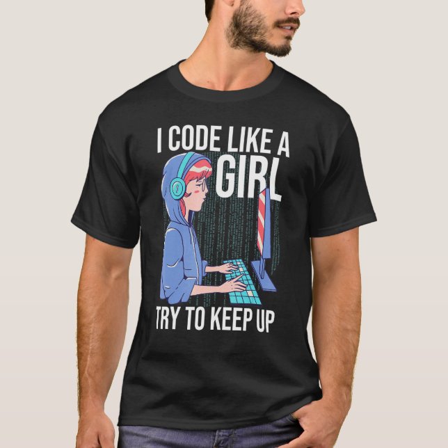 I Code Like A Girl Try To Keep Up  2 T-Shirt (Front)