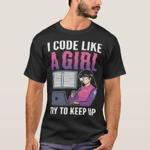 I Code Like A Girl Try to Keep up Computer Scienti T-Shirt