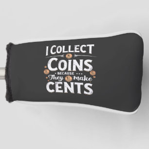 I Collect Coins Because They Make Cents Collector Golf Head Cover