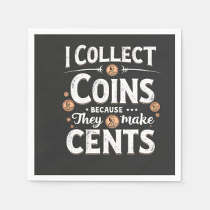 I Collect Coins Because They Make Cents Collector Napkin