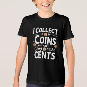 I Collect Coins Because They Make Cents Collector Tri-Blend Shirt