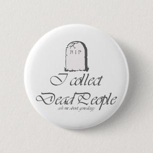 I Collect Dead People 6 Cm Round Badge