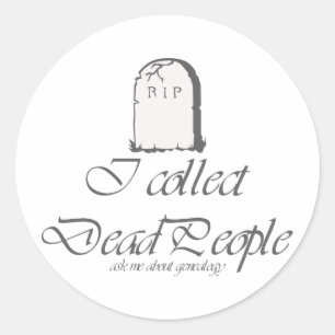 I Collect Dead People Classic Round Sticker