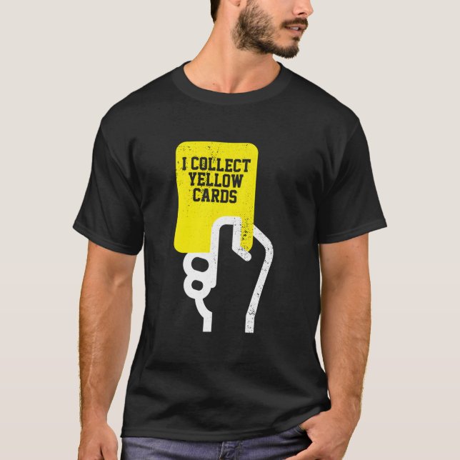 I Collect Yellow Cards Soccer Player Saying T-Shirt (Front)